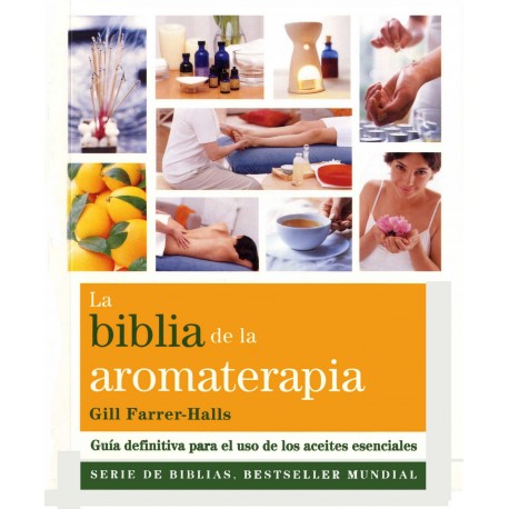 LIBRO - La biblia de la aromaterapia - Guía definitiva para el uso de los aceites esenciales